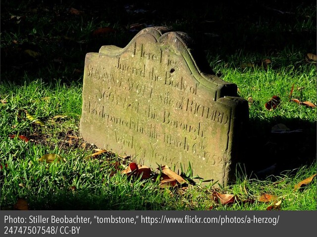 Photo: Stiller Beobachter, “tombstone,” https://www.ﬂickr.com/photos/a-herzog/
24747507548/ CC-BY
