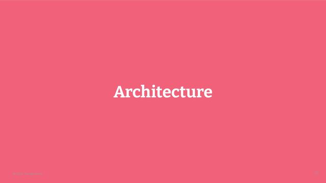 © 2024 Thoughtworks
Architecture
26

