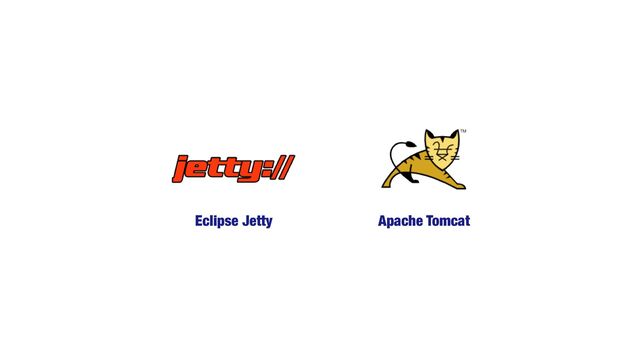 Eclipse Jetty Apache Tomcat
