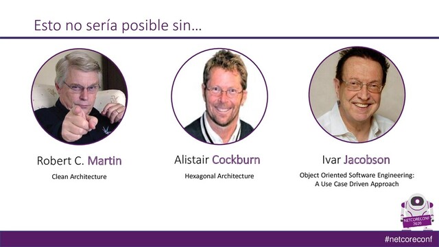 #netcoreconf
Esto no sería posible sin…
Clean Architecture
Robert C. Martin
Hexagonal Architecture
Alistair Cockburn
Object Oriented Software Engineering:
A Use Case Driven Approach
Ivar Jacobson
