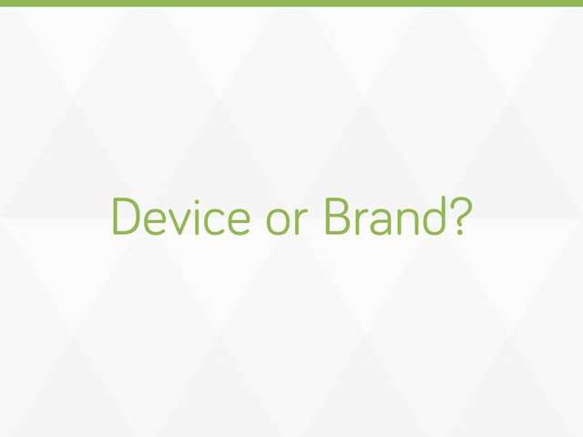 Device or Brand?
