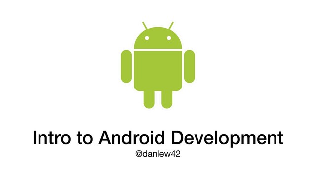 Intro to Android Development
@danlew42
