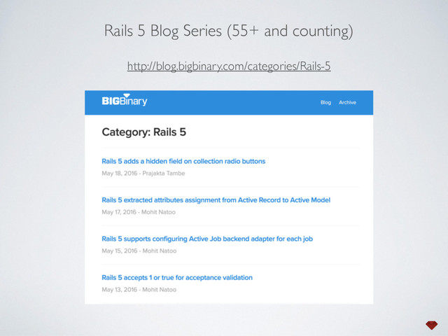 http://blog.bigbinary.com/categories/Rails-5
Rails 5 Blog Series (55+ and counting)

