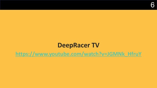 6
DeepRacer TV
https://www.youtube.com/watch?v=JGMNk_HfruY
