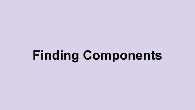 Finding Components
