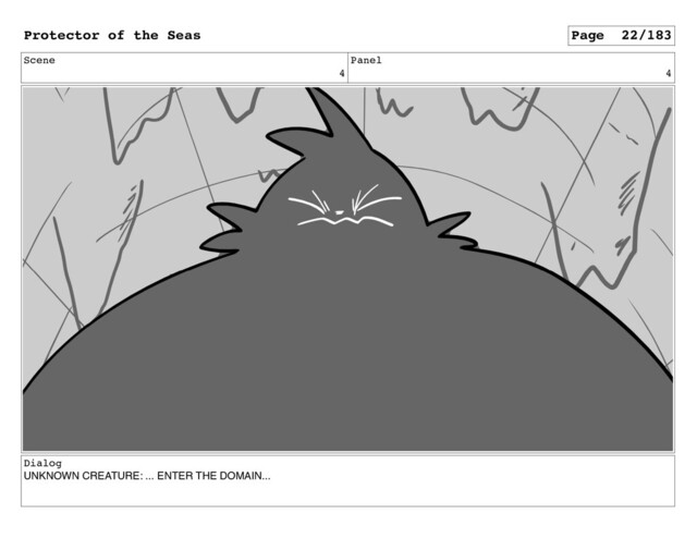 Scene
4
Panel
4
Dialog
UNKNOWN CREATURE: ... ENTER THE DOMAIN...
Protector of the Seas Page 22/183
