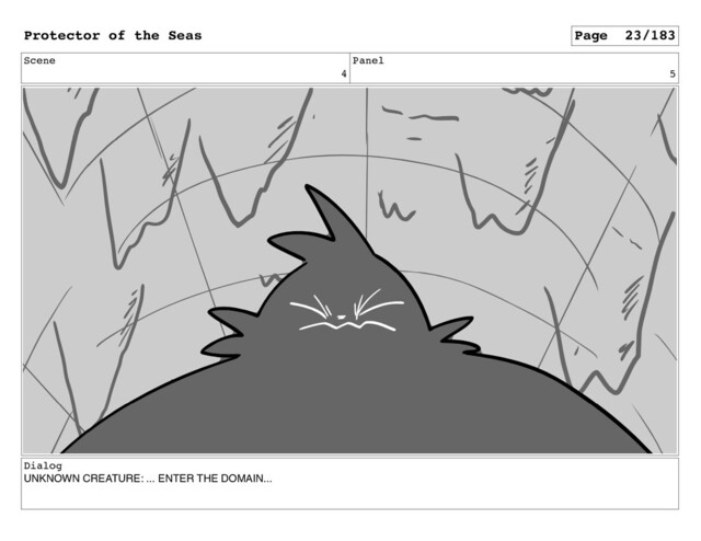 Scene
4
Panel
5
Dialog
UNKNOWN CREATURE: ... ENTER THE DOMAIN...
Protector of the Seas Page 23/183
