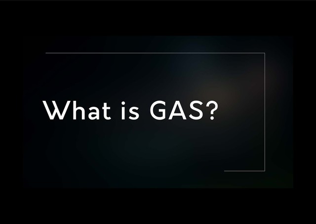 What is GAS?
