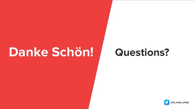Danke Schön! Questions?
