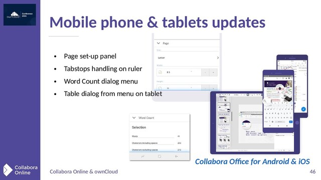 Collabora Online & ownCloud 46
Mobile phone & tablets updates
●
Page set-up panel
●
Tabstops handling on ruler
●
Word Count dialog menu
●
Table dialog from menu on tablet
Collabora Office for Android & iOS
