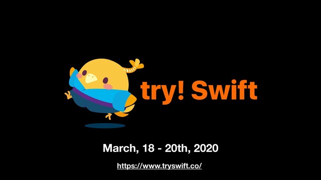 March, 18 - 20th, 2020
https://www.tryswift.co/
