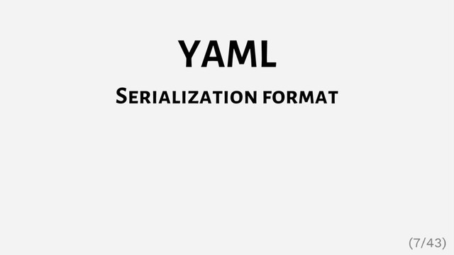 YAML
Serialization format

