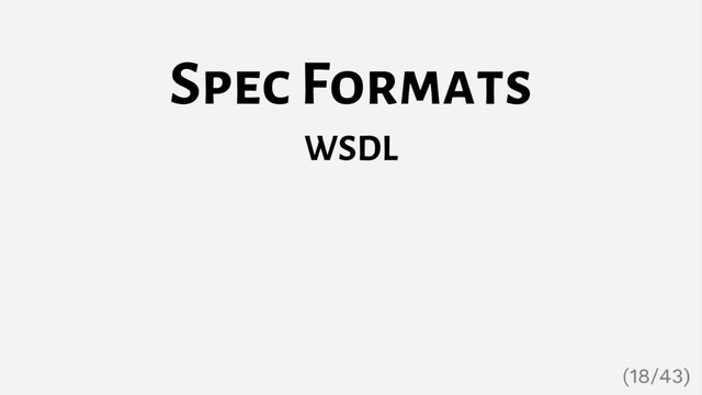 Spec Formats
WSDL
