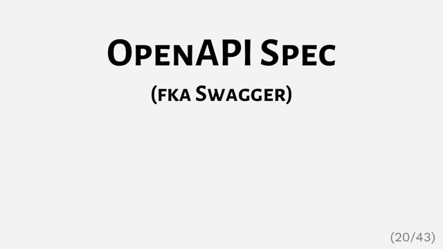 OpenAPI Spec
(fka Swagger)
