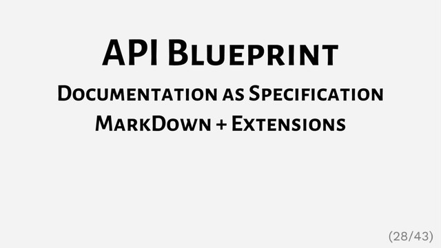 API Blueprint
Documentation as Specification
MarkDown + Extensions
