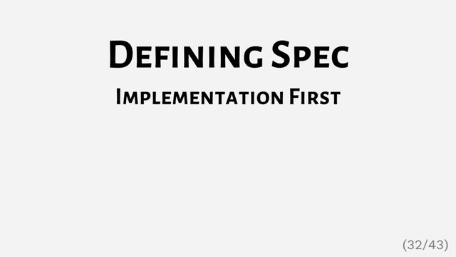 Defining Spec
Implementation First
