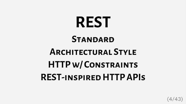 REST
Standard
Architectural Style
HTTP w/ Constraints
REST-inspired HTTP APIs
