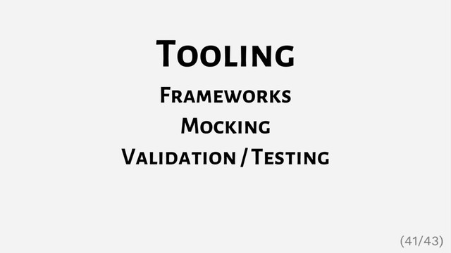 Tooling
Frameworks
Mocking
Validation / Testing
