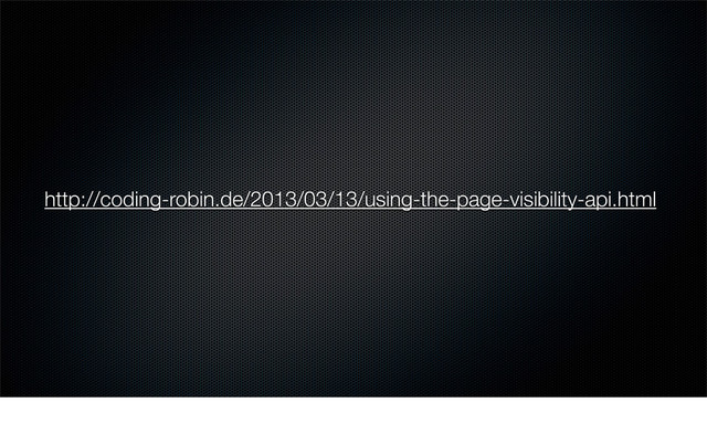 http://coding-robin.de/2013/03/13/using-the-page-visibility-api.html
