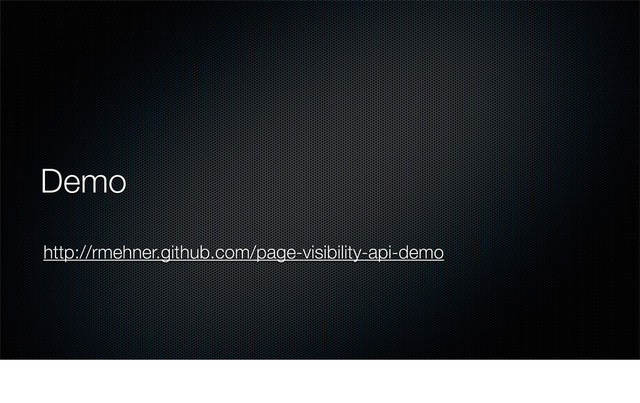 Demo
http://rmehner.github.com/page-visibility-api-demo
