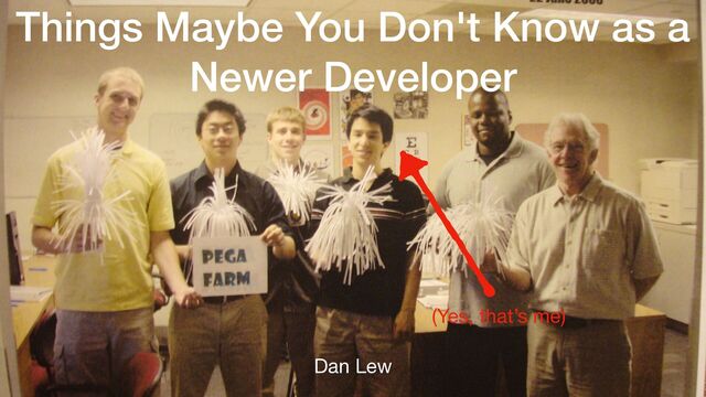 Things Maybe You Don't Know as a
Newer Developer
Dan Lew
(Yes, that’s me)
