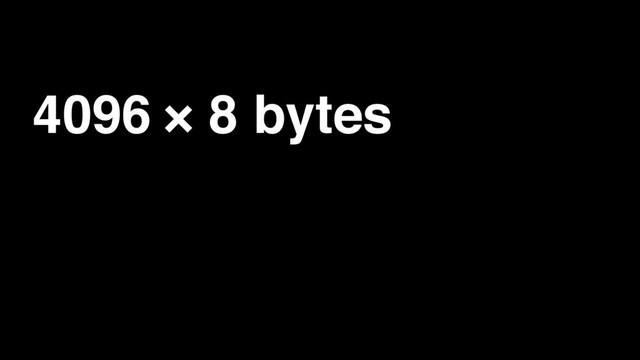 4096 × 8 bytes
