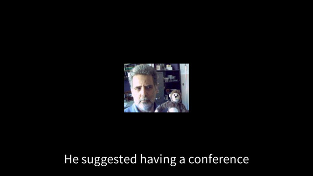 He suggested having a conference
