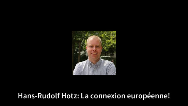 Hans-Rudolf Hotz: La connexion européenne!
