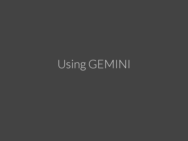 Using GEMINI
