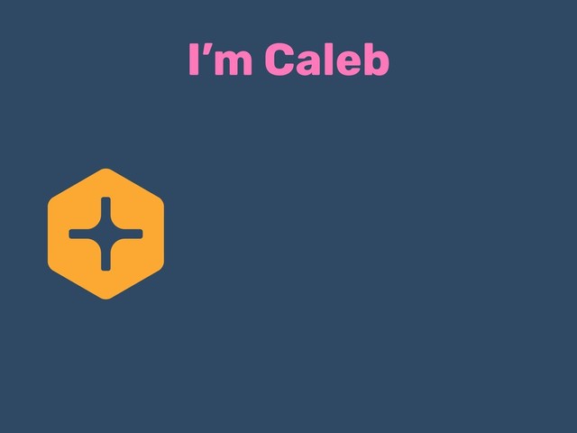 I’m Caleb
