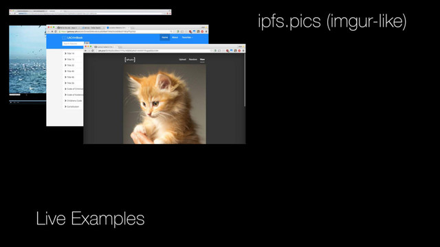 ipfs.pics (imgur-like)
Live Examples
