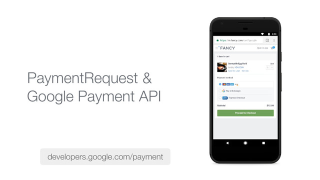 &
Google Payment API
developers.google.com/payment
PaymentRequest
