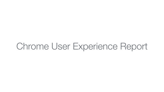 Chrome User Experience Report
