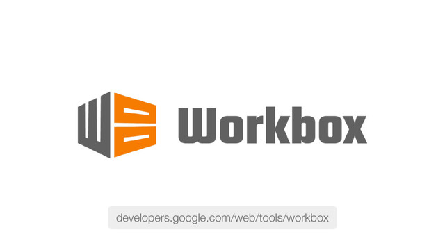 developers.google.com/web/tools/workbox
