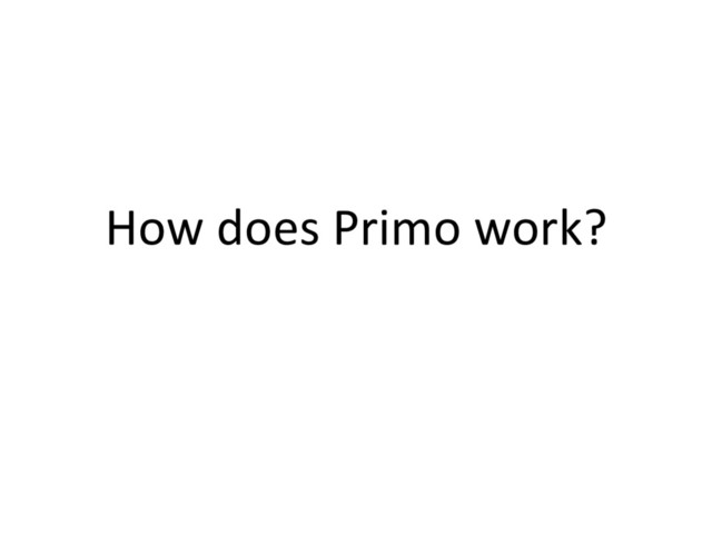 How does Primo work?
