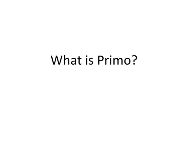 What is Primo?
