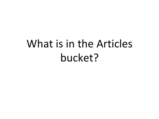 What is in the Articles
bucket?

