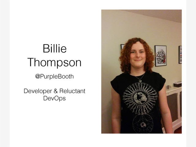 Billie
Thompson
@PurpleBooth
Developer & Reluctant
DevOps

