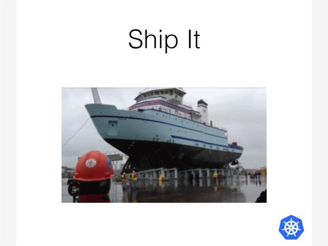 Ship It
