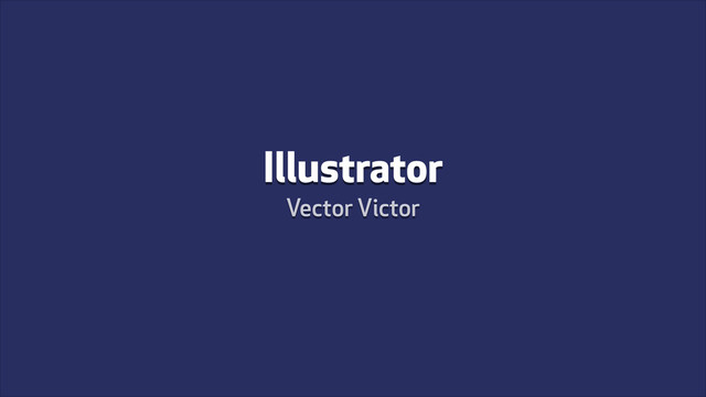 Illustrator
Vector Victor
