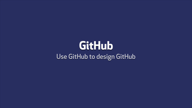 GitHub
Use GitHub to design GitHub
