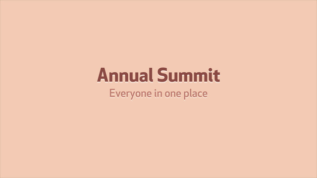 Annual Summit
Everyone in one place
