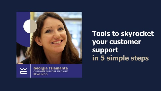 Tools to skyrocket
your customer
support
in 5 simple steps
