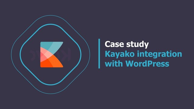 Case study
Kayako integration
with WordPress
