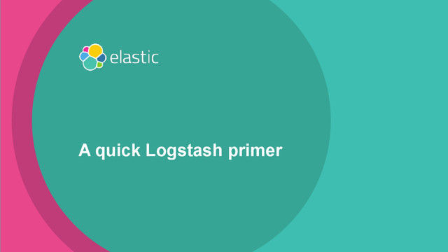 ‹#›
A quick Logstash primer
