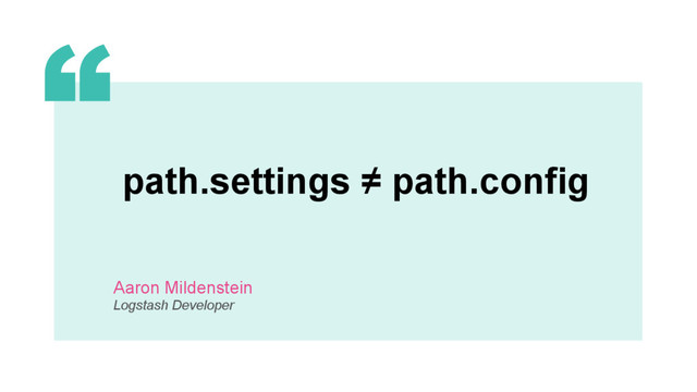 ‹#›
path.settings ≠ path.config
Aaron Mildenstein
Logstash Developer
