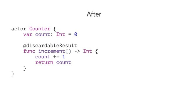 A"er
actor Counter {
var count: Int = 0
@discardableResult
func increment() -> Int {
count += 1
return count
}
}
