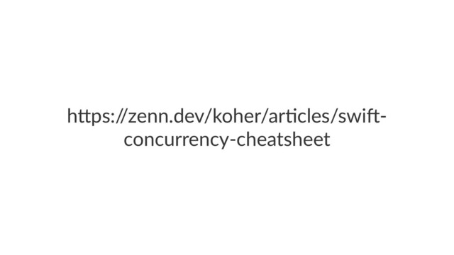 h"ps:/
/zenn.dev/koher/ar1cles/swi6-
concurrency-cheatsheet
