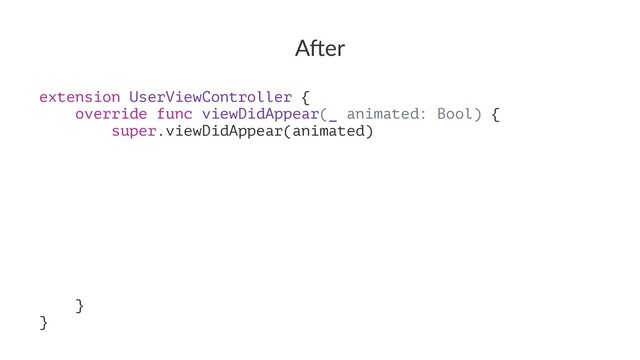 A"er
extension UserViewController {
override func viewDidAppear(_ animated: Bool) {
super.viewDidAppear(animated)
ɹ
}
}
