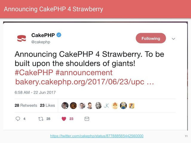 Announcing CakePHP 4 Strawberry
11
https://twitter.com/cakephp/status/877888565442560000
